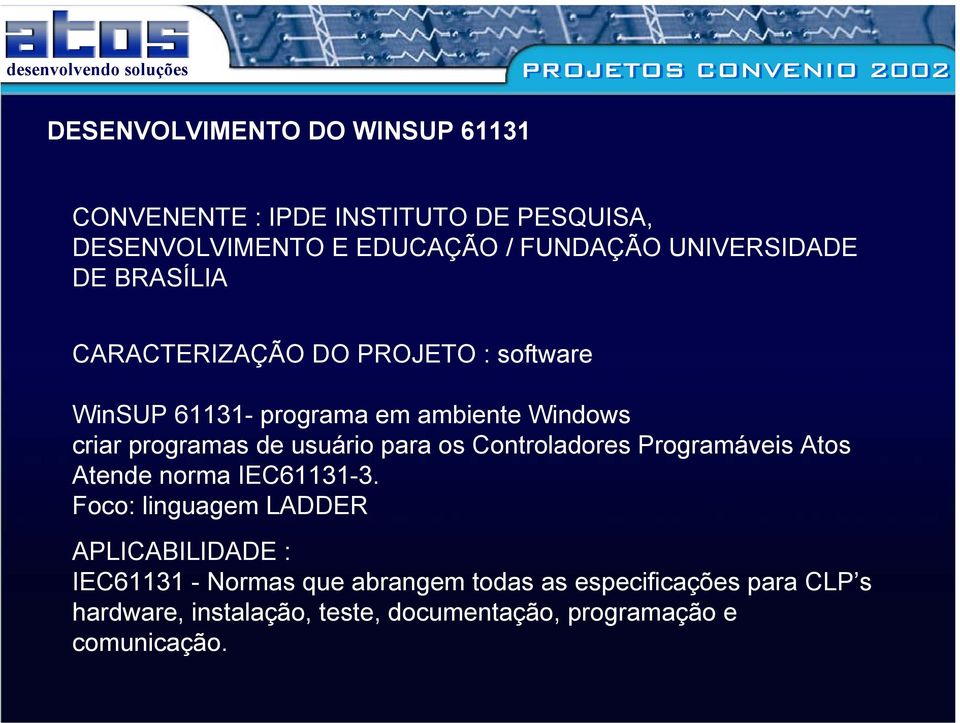 programas de usuário para os Controladores Programáveis Atos Atende norma IEC61131-3.