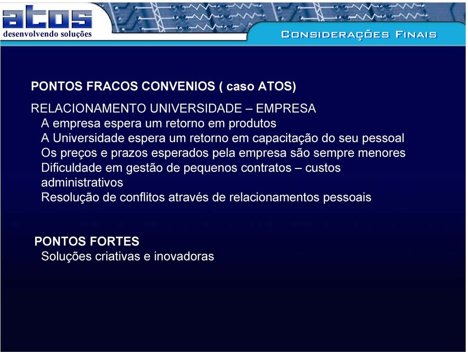 prazos esperados pela empresa são sempre menores Dificuldade em gestão de pequenos contratos custos