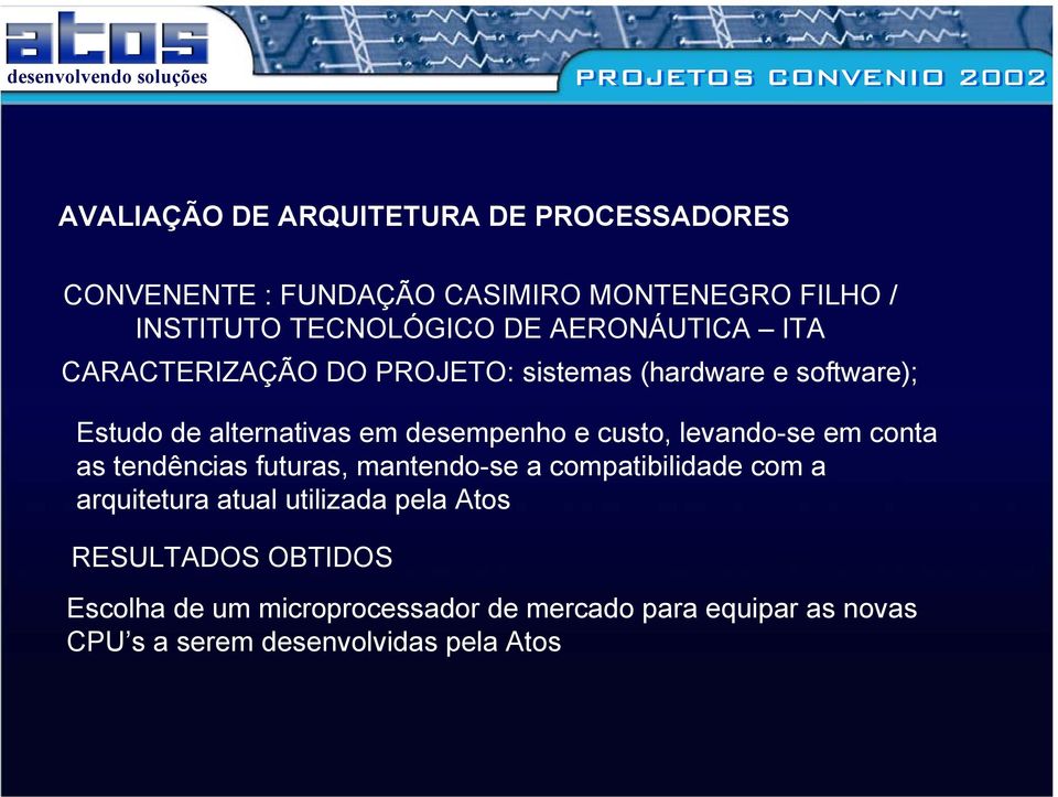 desempenho e custo, levando-se em conta as tendências futuras, mantendo-se a compatibilidade com a arquitetura atual