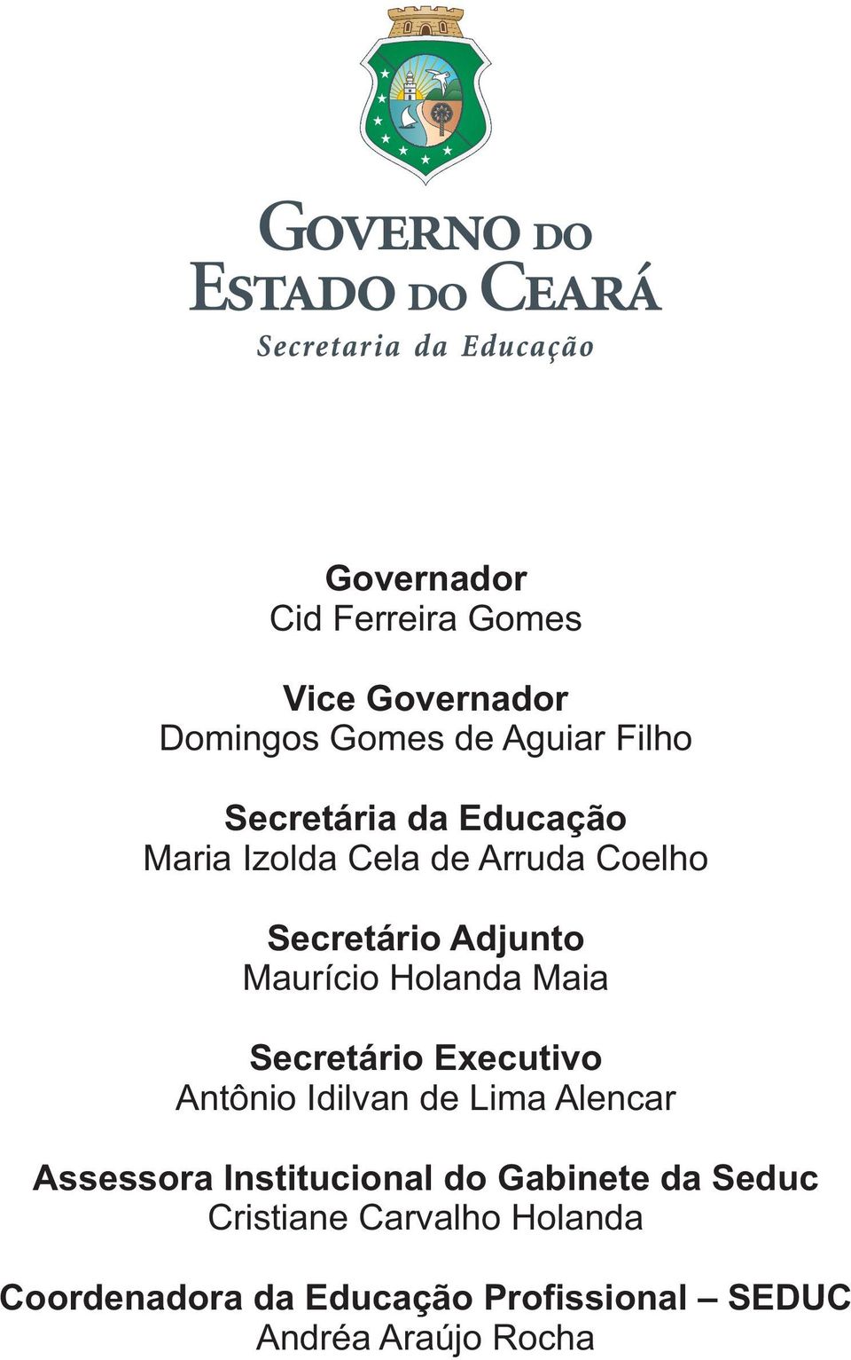 Secretário Executivo Antônio Idilvan de Lima Alencar Assessora Institucional do Gabinete