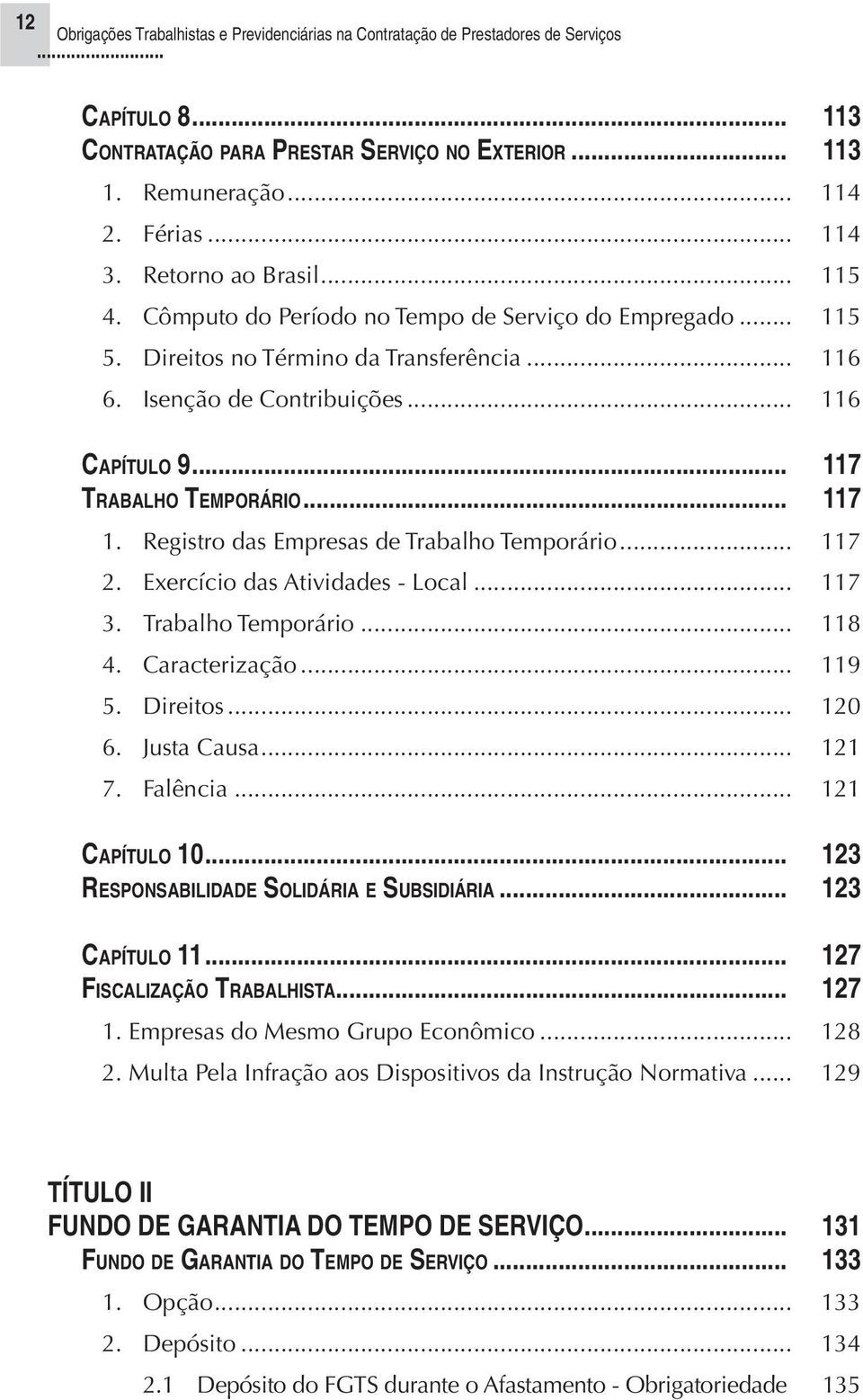 Exercício das Atividades - Local... 117 3. Trabalho Temporário... 118 4. Caracterização... 119 5. Direitos... 120 6. Justa Causa.. 121 7. Falência... 121 CAPÍTULO 10.