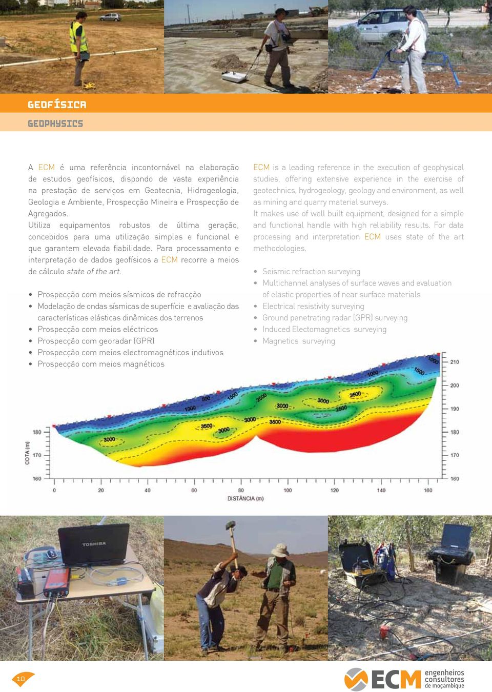 Para processamento e interpretação de dados geofísicos a ECM recorre a meios de cálculo state of the art.