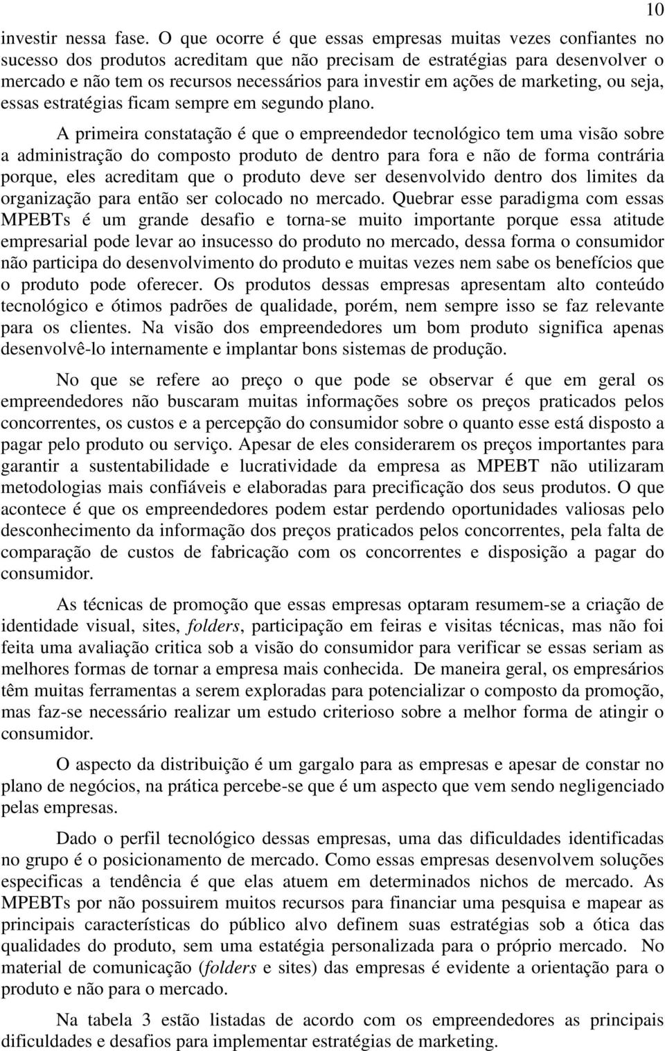 em ações de marketing, ou seja, essas estratégias ficam sempre em segundo plano.