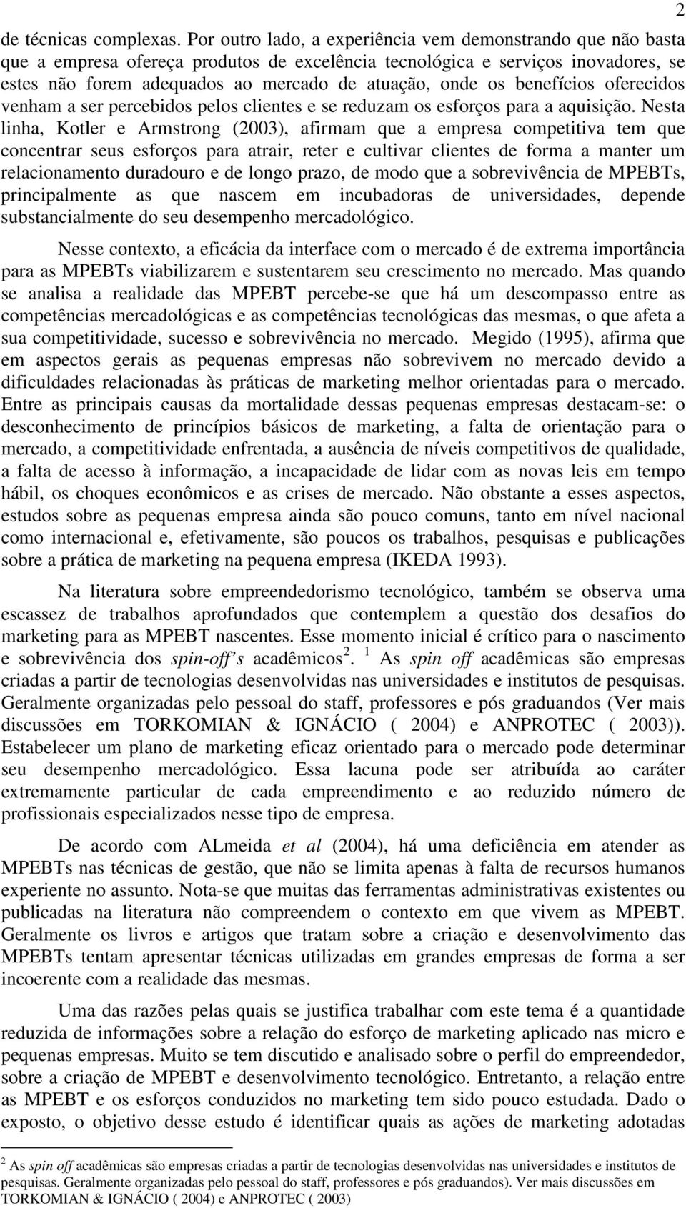 os benefícios oferecidos venham a ser percebidos pelos clientes e se reduzam os esforços para a aquisição.