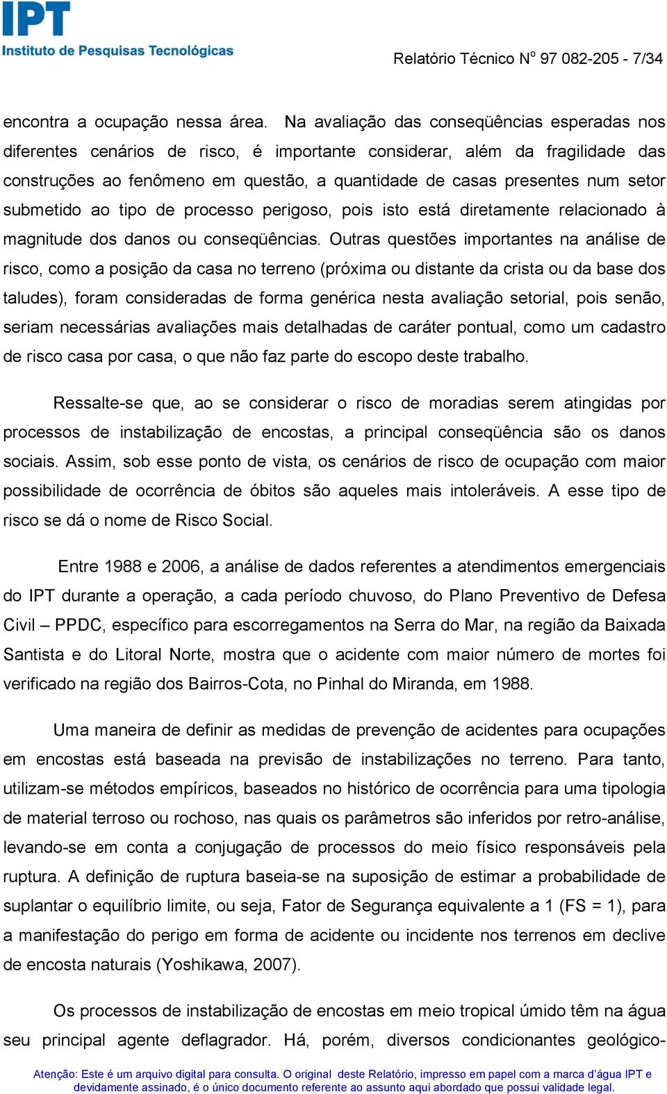 setor submetido ao tipo de processo perigoso, pois isto está diretamente relacionado à magnitude dos danos ou conseqüências.