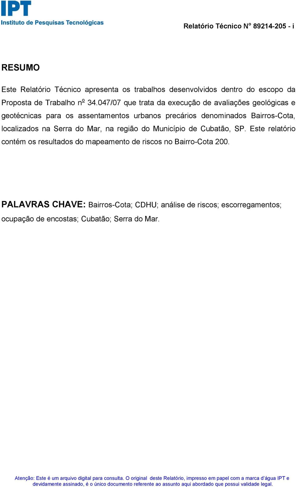 047/07 que trata da execução de avaliações geológicas e geotécnicas para os assentamentos urbanos precários denominados Bairros-Cota,