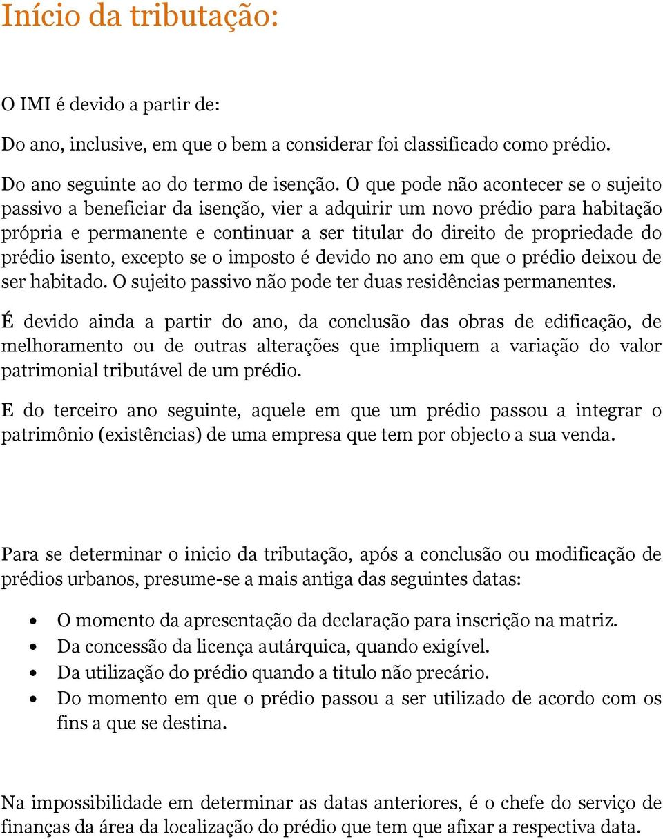 isento, excepto se o imposto é devido no ano em que o prédio deixou de ser habitado. O sujeito passivo não pode ter duas residências permanentes.