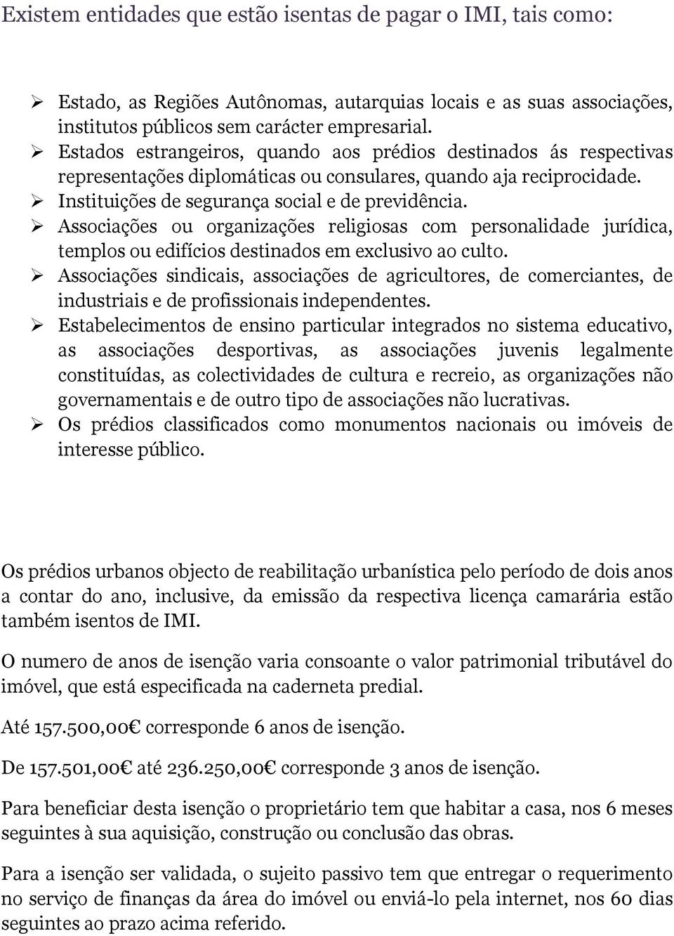 Associações ou organizações religiosas com personalidade jurídica, templos ou edifícios destinados em exclusivo ao culto.