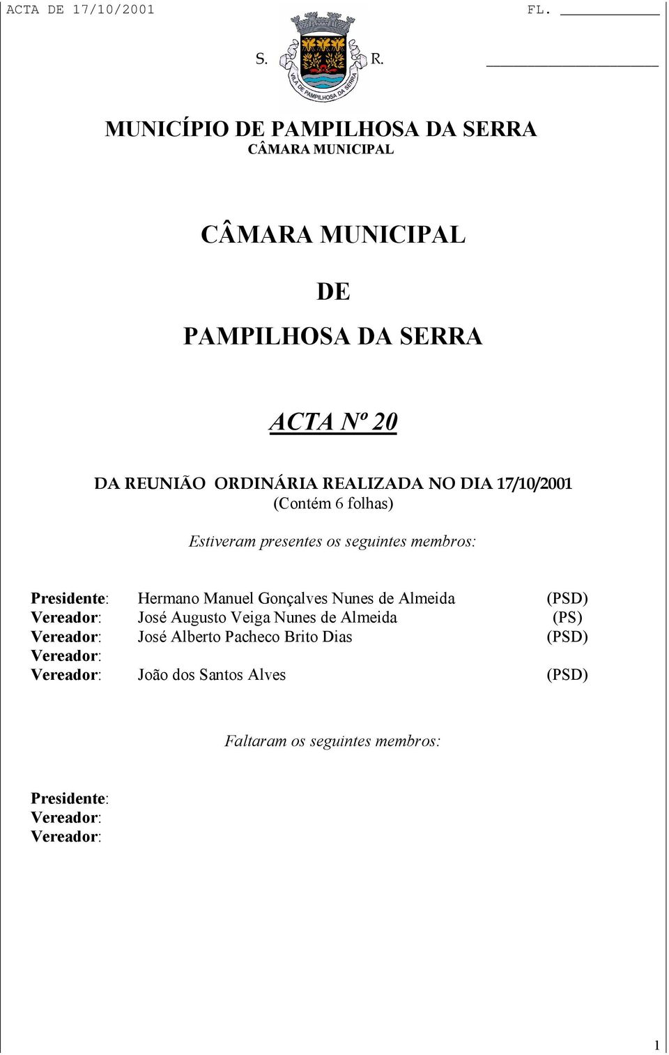 Vereador: José Augusto Veiga Nunes de Almeida (PS) Vereador: José Alberto Pacheco Brito Dias (PSD)