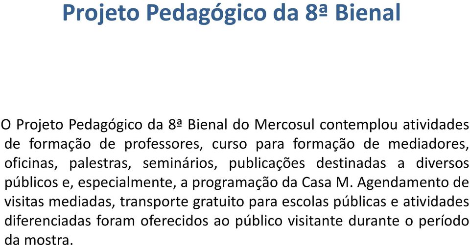 diversos públicos e, especialmente, a programação da Casa M.