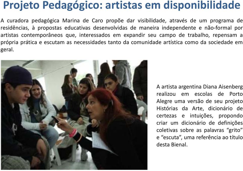 necessidades tanto da comunidade artística como da sociedade em geral.