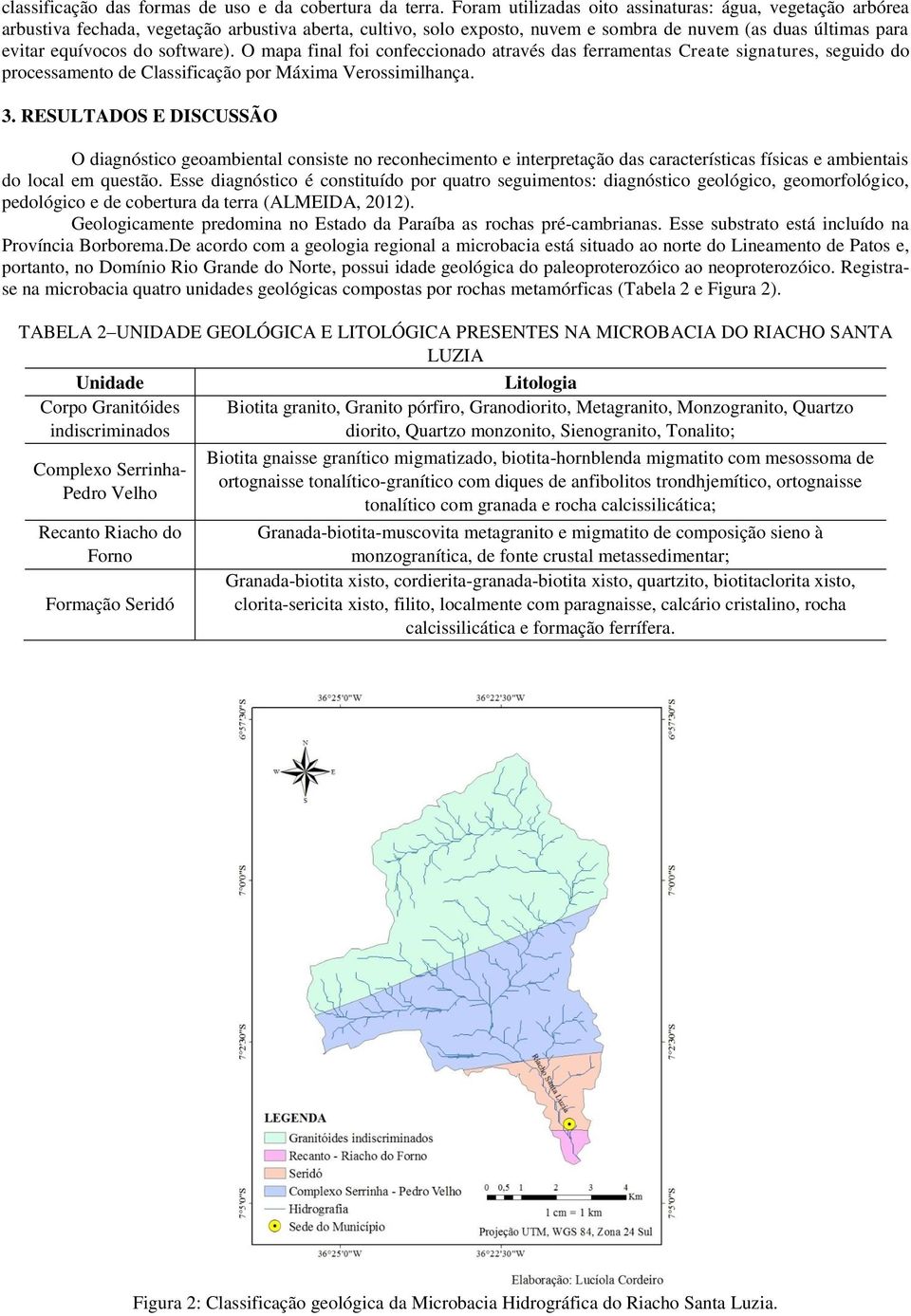 software). O mapa final foi confeccionado através das ferramentas Create signatures, seguido do processamento de Classificação por Máxima Verossimilhança. 3.