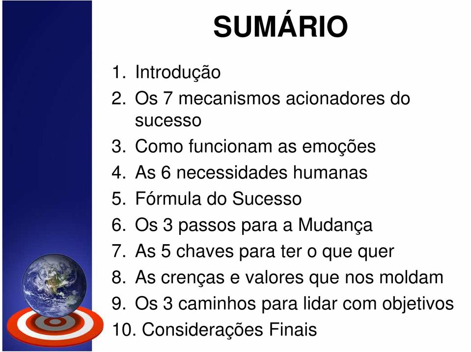 Os 3 passos para a Mudança 7. As 5 chaves para ter o que quer 8.