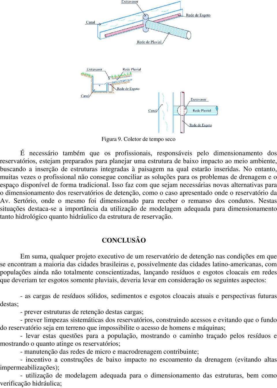 buscando a inserção de estruturas integradas à paisagem na qual estarão inseridas.