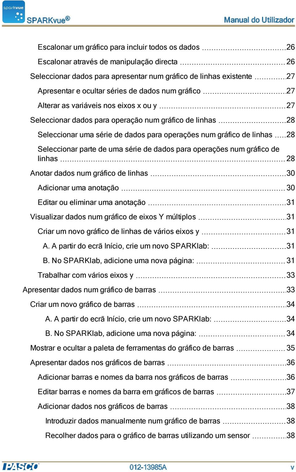 linhas 28 Seleccionar parte de uma série de dados para operações num gráfico de linhas 28 Anotar dados num gráfico de linhas 30 Adicionar uma anotação 30 Editar ou eliminar uma anotação 31 Visualizar