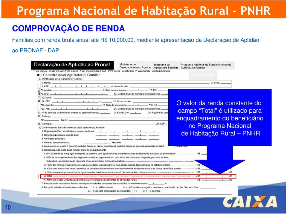 DAP O valor da renda constante do campo Total é utilizado para