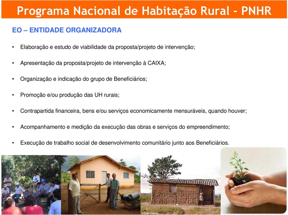 rurais; Contrapartida financeira, bens e/ou serviços economicamente mensuráveis, quando houver; Acompanhamento e medição