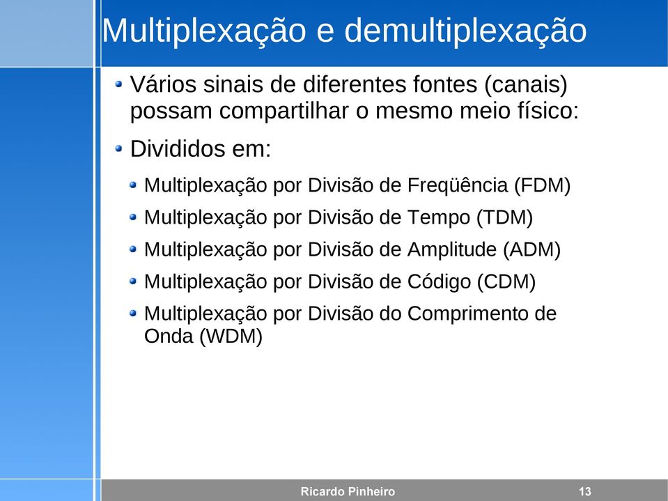 Multiplexação por Divisão de Tempo (TDM) Multiplexação por Divisão de Amplitude (ADM)