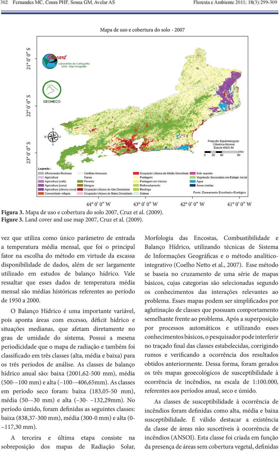 vez que utiliza como único parâmetro de entrada a temperatura média mensal, que foi o principal fator na escolha do método em virtude da escassa disponibilidade de dados, além de ser largamente