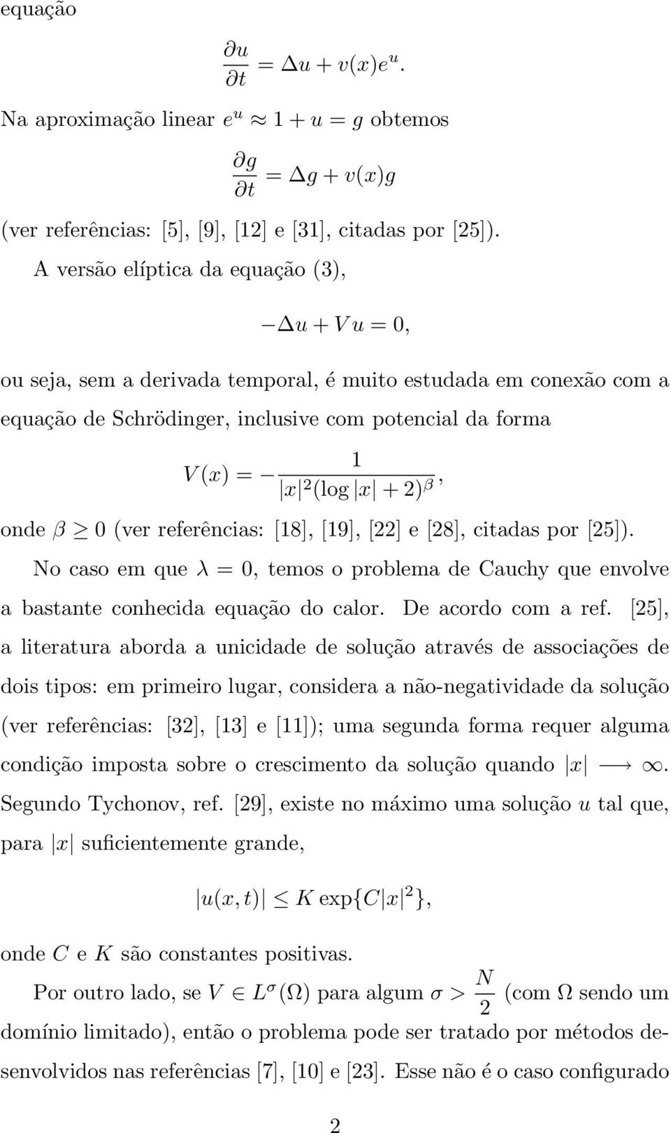 β, onde β 0 (ver referências: [18], [19], [22] e [28], citadas por [25]). No caso em que λ = 0, temos o problema de Cauchy que envolve a bastante conhecida equação do calor. De acordo com a ref.