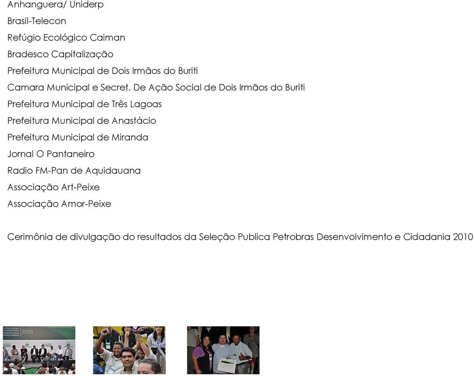 De Ação Social de Dois Irmãos do Buriti Prefeitura Municipal de Três Lagoas Prefeitura Municipal de Anastácio Prefeitura