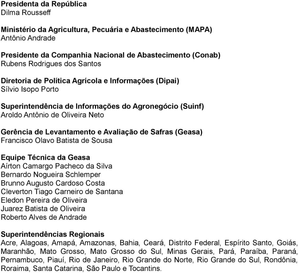 Safras (Geasa) Francisco Olavo Batista de Sousa Equipe Técnica da Geasa Aírton amargo acheco da Silva Bernardo Nogueira Schlemper Brunno Augusto ardoso osta leverton Tiago arneiro de Santana Eledon