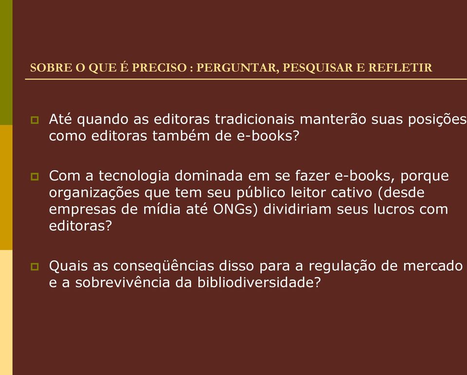 Com a tecnologia dominada em se fazer e-books, porque organizações que tem seu público leitor cativo