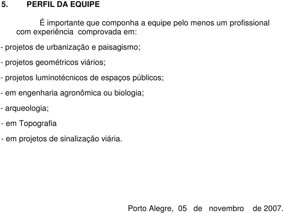 viários; - projetos luminotécnicos de espaços públicos; - em engenharia agronômica ou