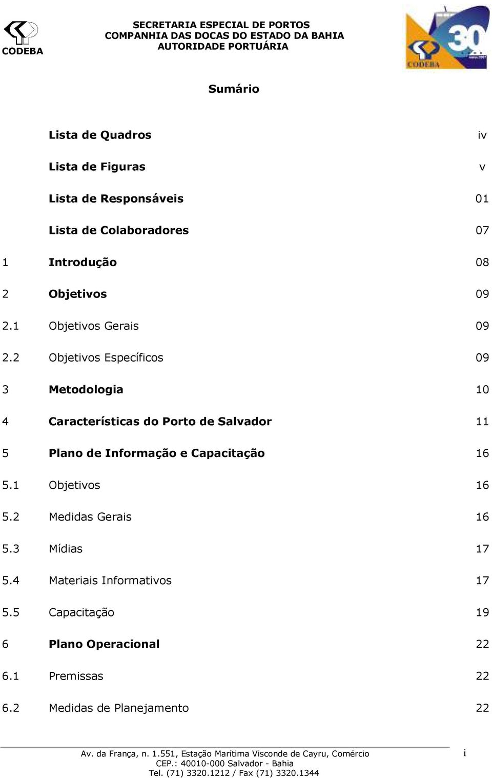 2 Objetivos Específicos 09 3 Metodologia 10 4 Características do Porto de Salvador 11 5 Plano de Informação e