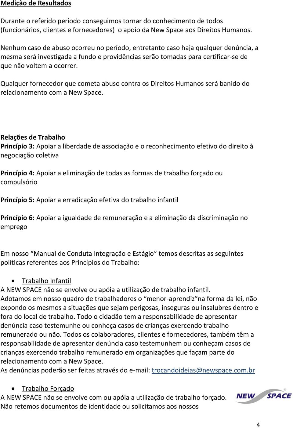 Qualquer fornecedor que cometa abuso contra os Direitos Humanos será banido do relacionamento com a New Space.