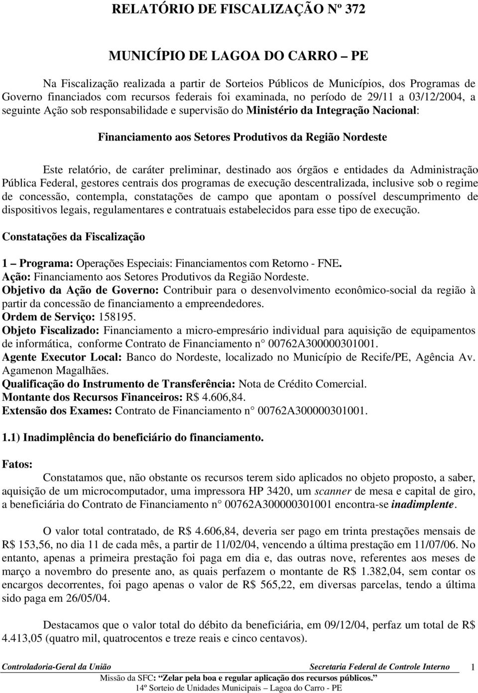 relatório, de caráter preliminar, destinado aos órgãos e entidades da Administração Pública Federal, gestores centrais dos programas de execução descentralizada, inclusive sob o regime de concessão,