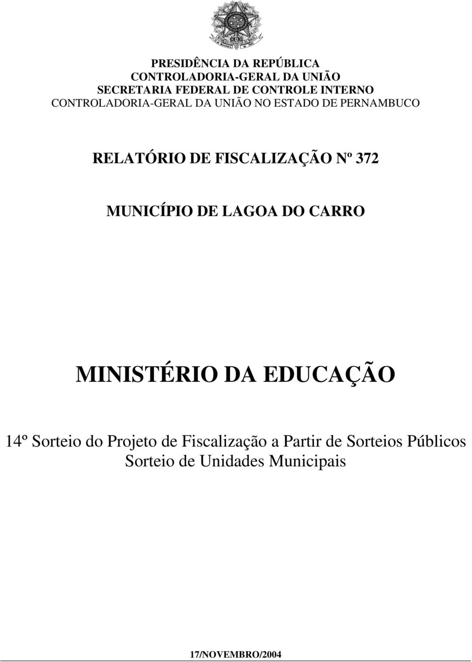 Nº 372 MUNICÍPIO DE LAGOA DO CARRO MINISTÉRIO DA EDUCAÇÃO 14º Sorteio do Projeto de