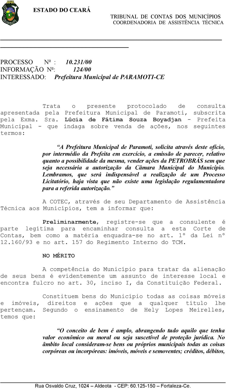 Lúcia de Fátima Souza Boyadjan - Prefeita Municipal - que indaga sobre venda de ações, nos seguintes termos: A Prefeitura Municipal de Paramoti, solicita através deste ofício, por intermédio da