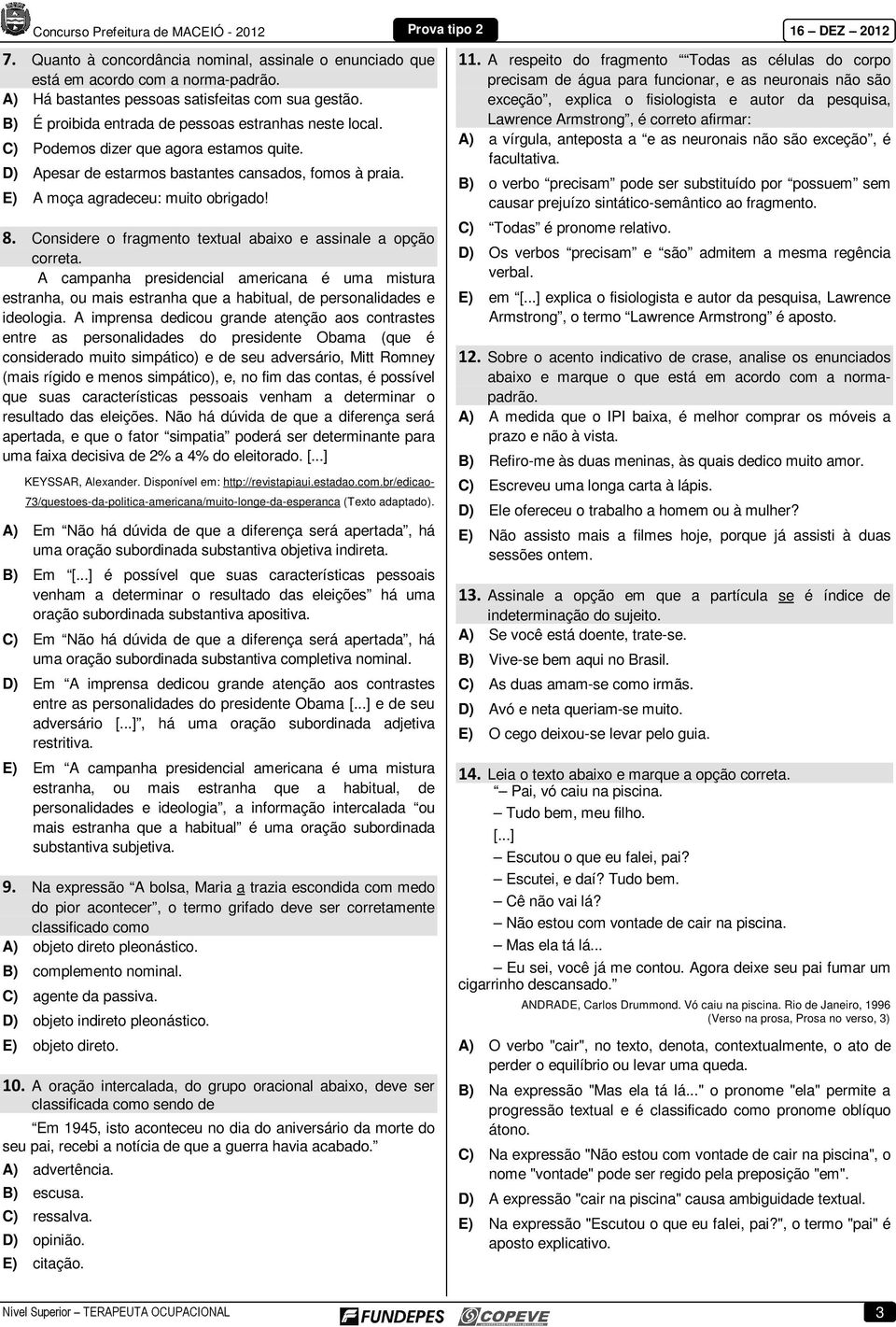 Considere o fragmento textual abaixo e assinale a opção correta. A campanha presidencial americana é uma mistura estranha, ou mais estranha que a habitual, de personalidades e ideologia.