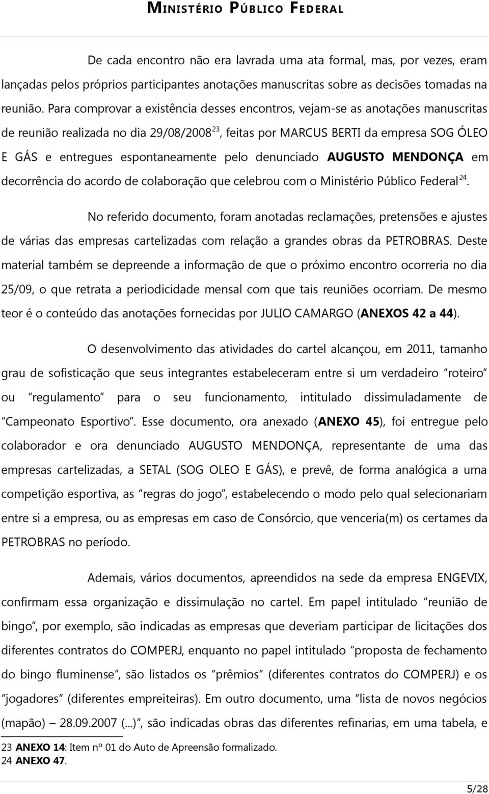 espontaneamente pelo denunciado AUGUSTO MENDONÇA em decorrência do acordo de colaboração que celebrou com o Ministério Público Federal 24.