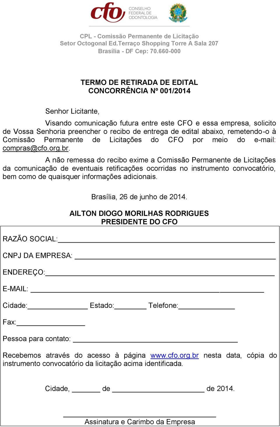 A não remessa do recibo exime a Comissão Permanente de Licitações da comunicação de eventuais retificações ocorridas no instrumento convocatório, bem como de quaisquer informações adicionais.