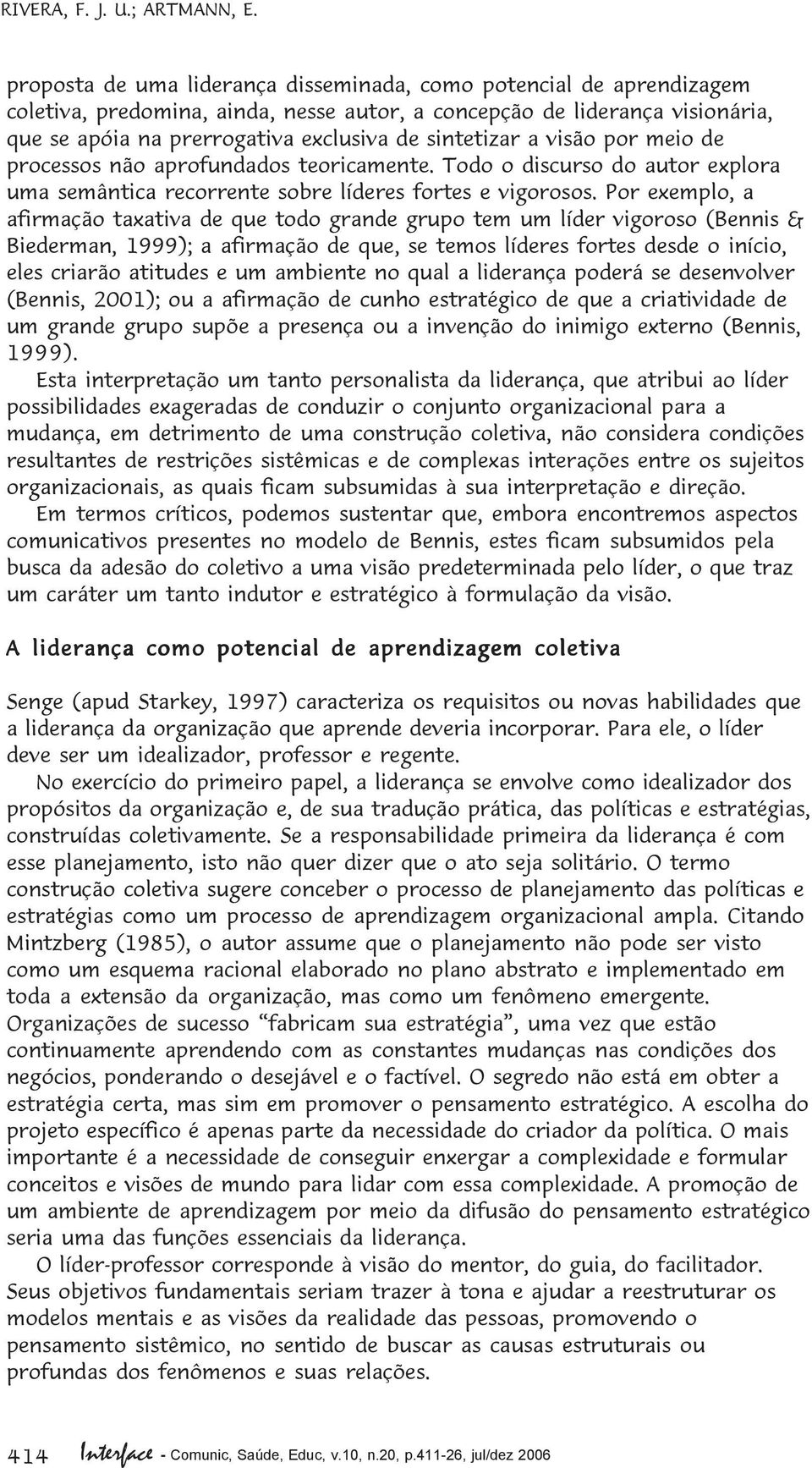 sintetizar a visão por meio de processos não aprofundados teoricamente. Todo o discurso do autor explora uma semântica recorrente sobre líderes fortes e vigorosos.