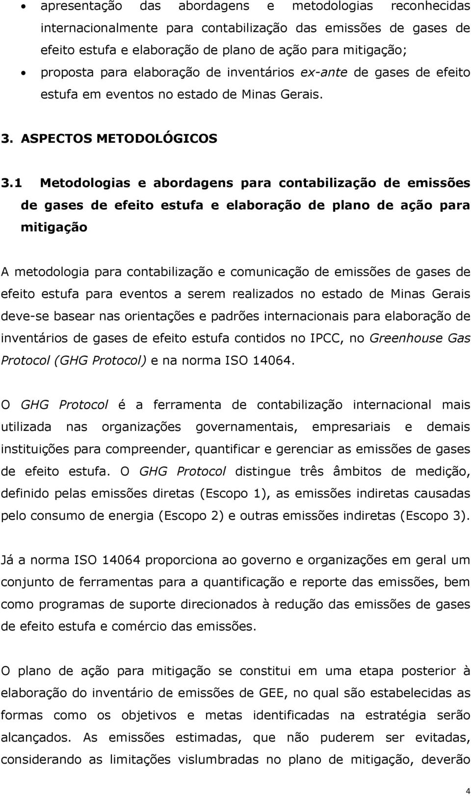 1 Metodologias e abordagens para contabilização de emissões de gases de efeito estufa e elaboração de plano de ação para mitigação A metodologia para contabilização e comunicação de emissões de gases