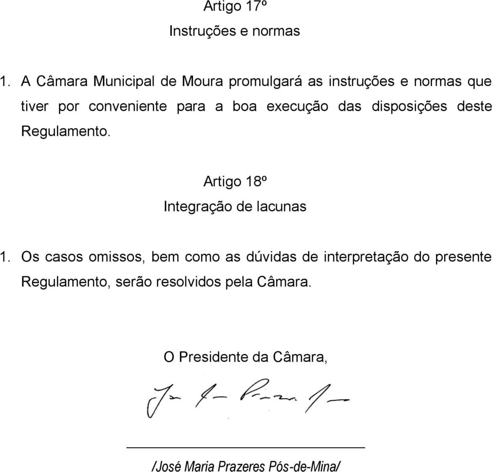 boa execução das disposições deste Regulamento. Artigo 18º Integração de lacunas 1.