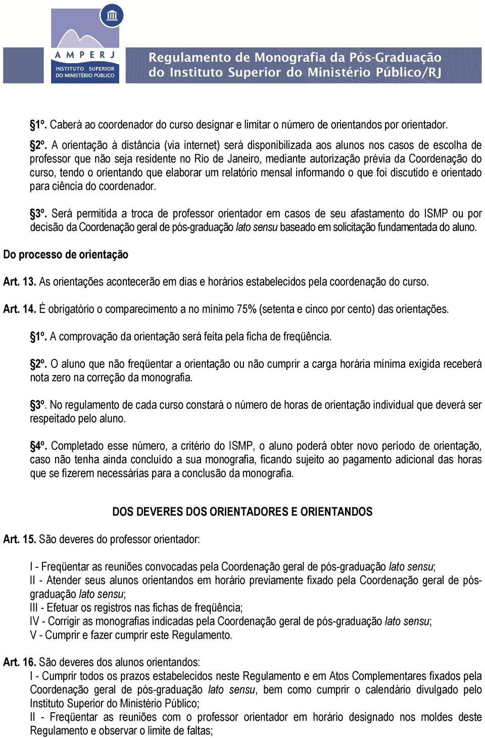 curso, tendo o orientando que elaborar um relatório mensal informando o que foi discutido e orientado para ciência do coordenador. 3º.