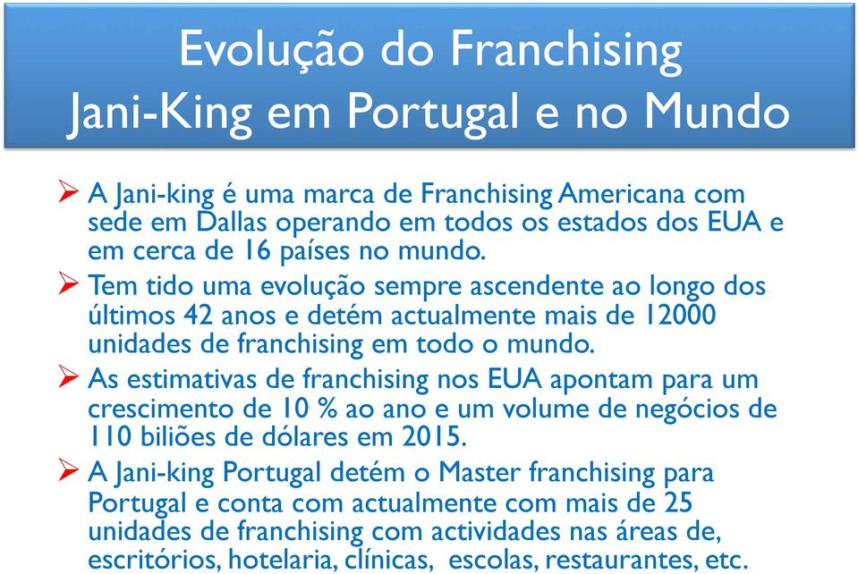 As estimativas de franchising nos EUA apontam para um crescimento de 10 % ao ano e um volume de negócios de 110 biliões de dólares em 2015.