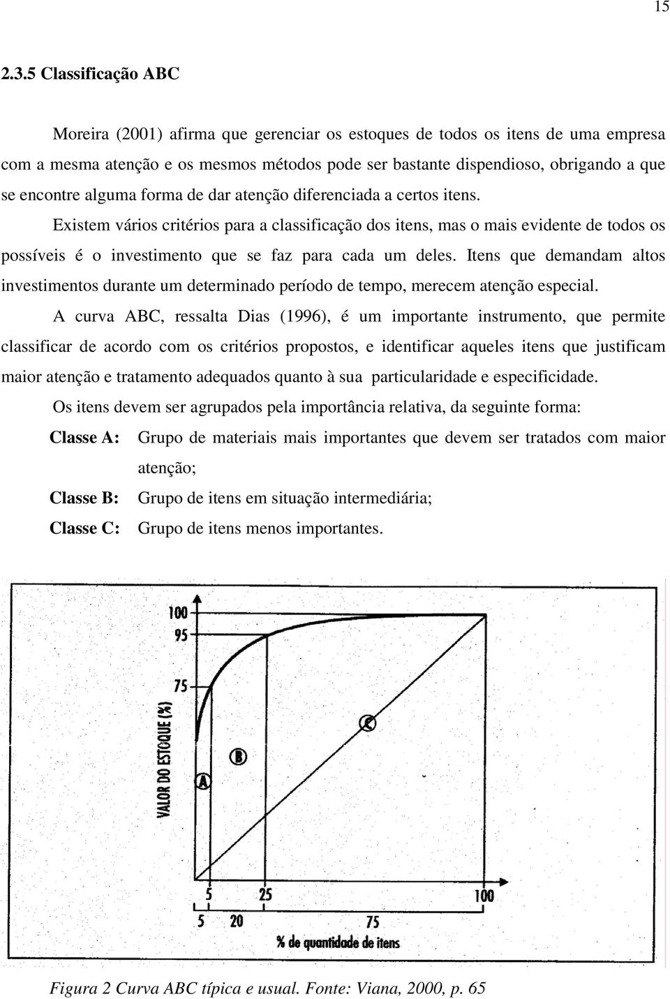 alguma forma de dar atenção diferenciada a certos itens.