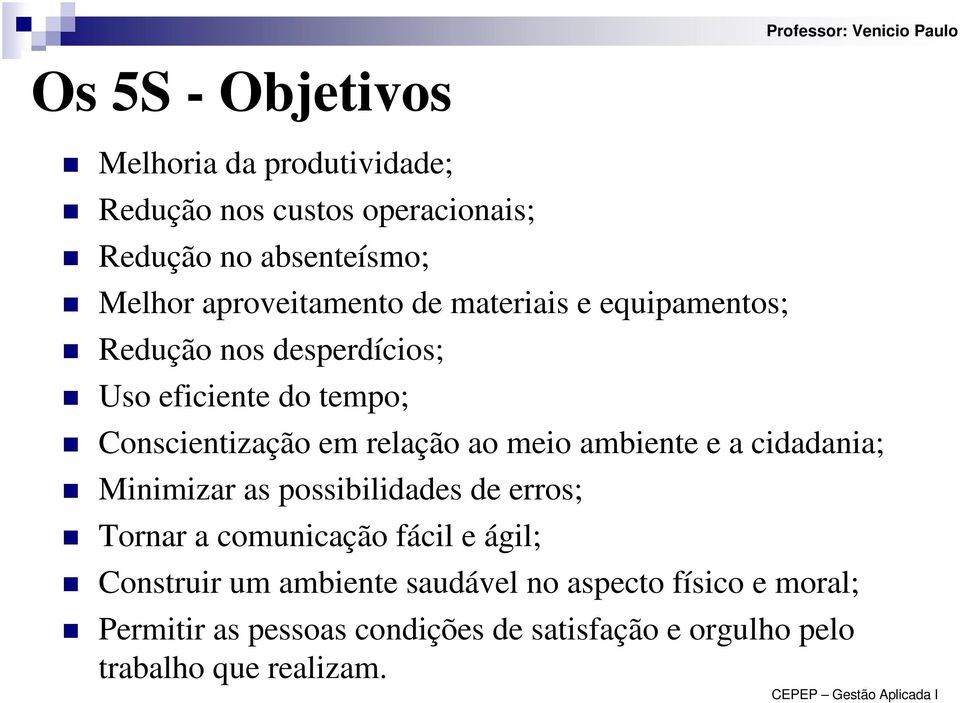 relação ao meio ambiente e a cidadania; Minimizar as possibilidades de erros; Tornar a comunicação fácil e ágil;