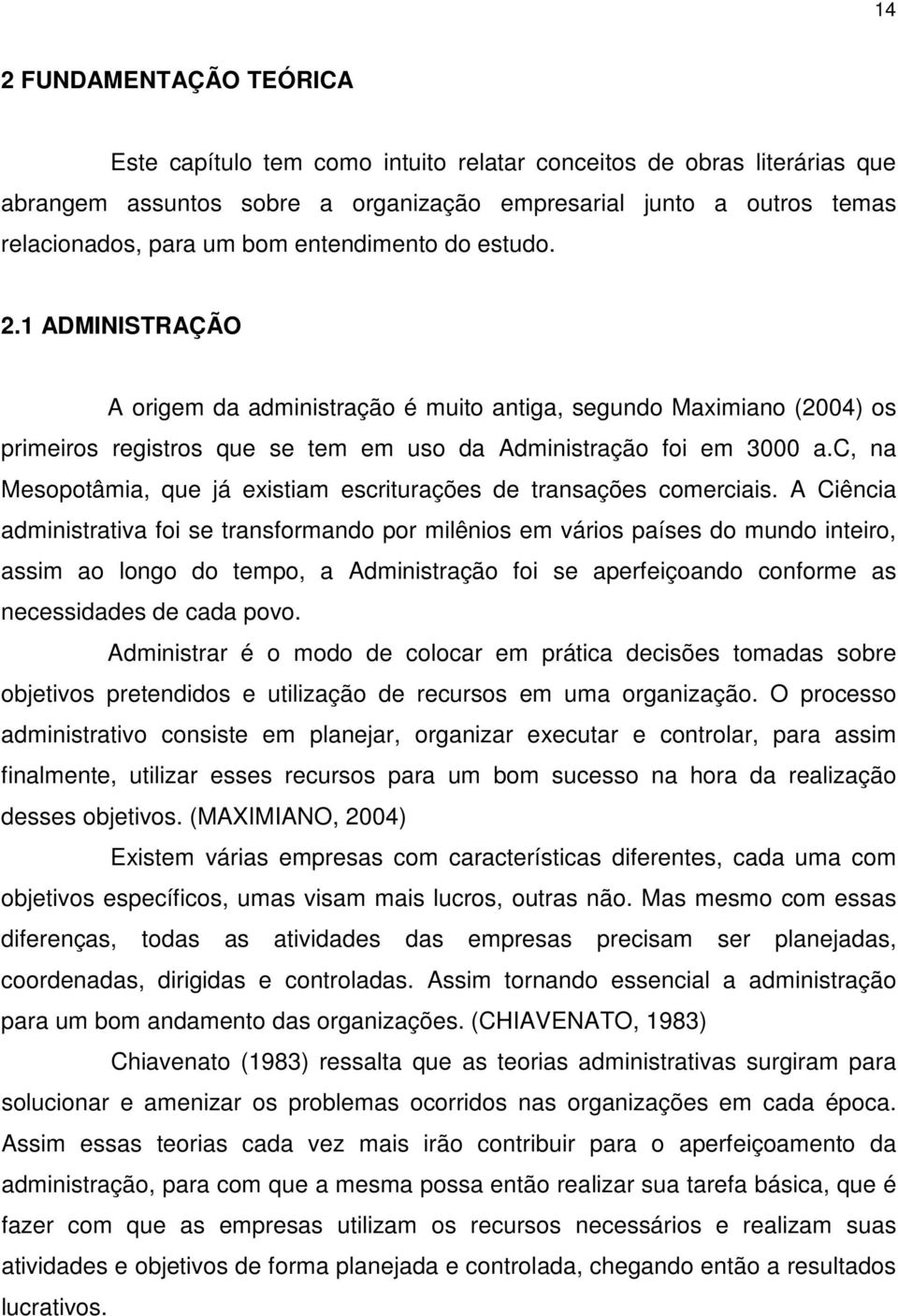 c, na Mesopotâmia, que já existiam escriturações de transações comerciais.