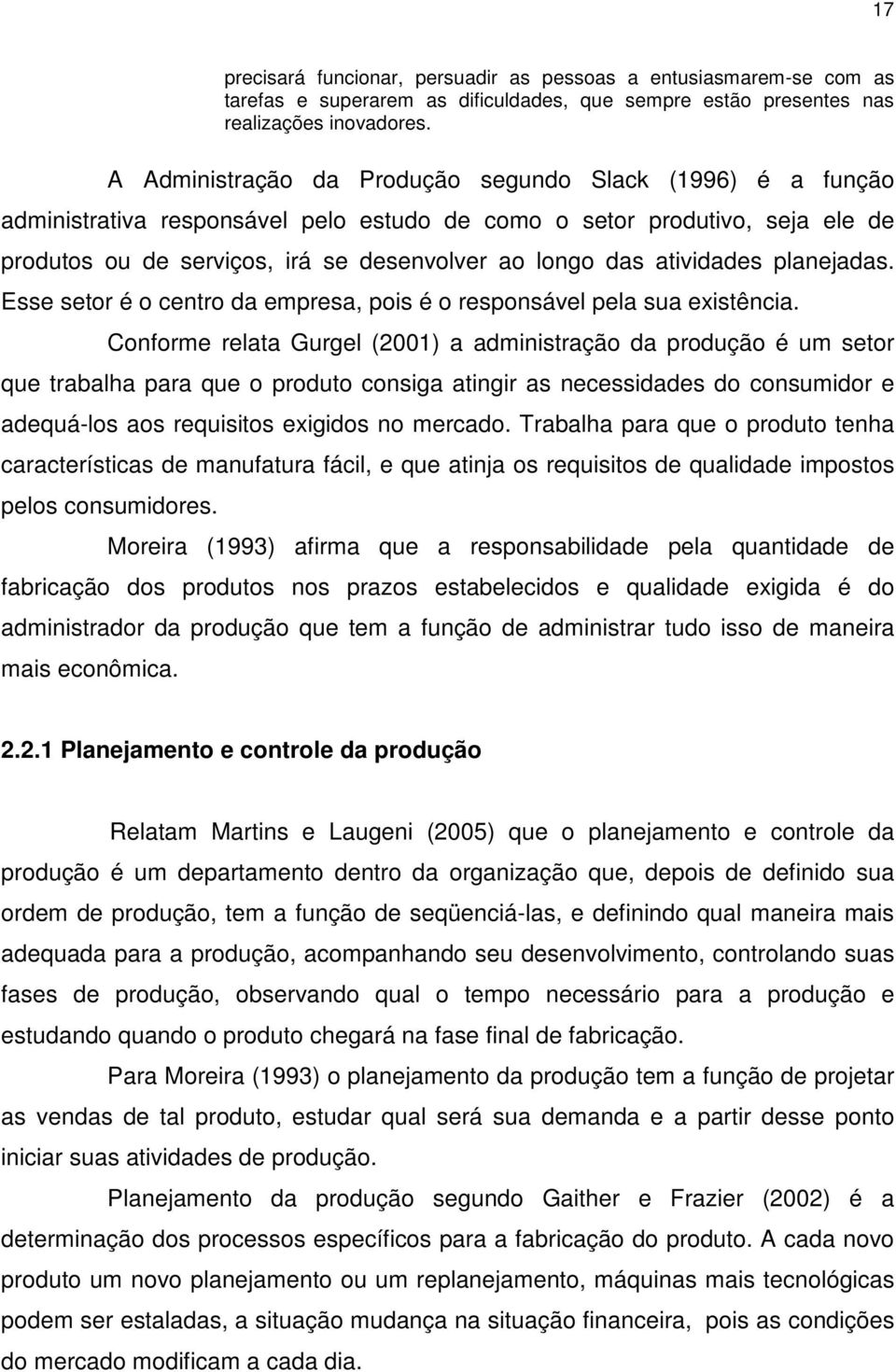 atividades planejadas. Esse setor é o centro da empresa, pois é o responsável pela sua existência.