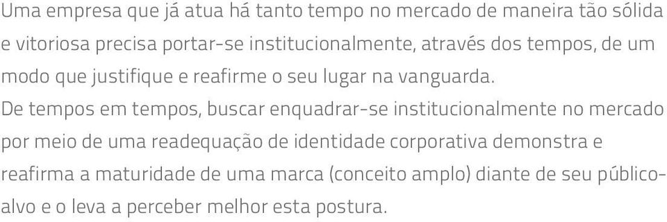 De tempos em tempos, buscar enquadrar-se institucionalmente no mercado por meio de uma readequação de identidade