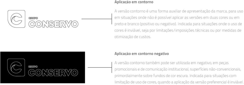 Indicada para situações onde o uso de cores é inviável, seja por limitações/imposições técnicas ou por medidas de otimização de custos.