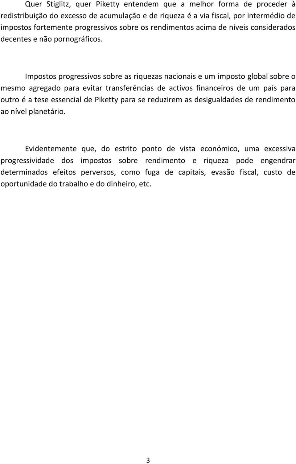 Impostos progressivos sobre as riquezas nacionais e um imposto global sobre o mesmo agregado para evitar transferências de activos financeiros de um país para outro é a tese essencial de Piketty para