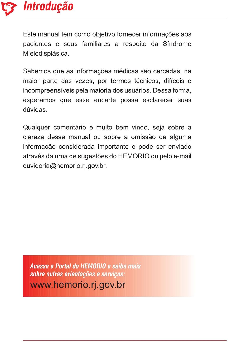 usuários. Dessa forma, esperamos que esse encarte possa esclarecer suas dúvidas.