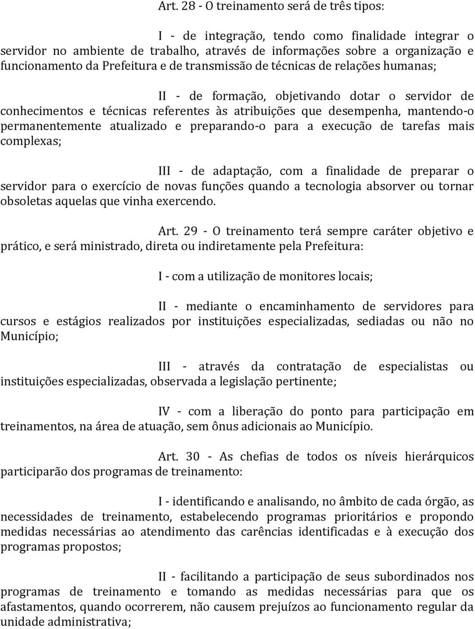 permanentemente atualizado e preparando-o para a execução de tarefas mais complexas; III - de adaptação, com a finalidade de preparar o servidor para o exercício de novas funções quando a tecnologia